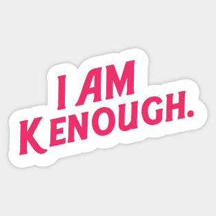 i am kenough Sticker